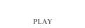 PLAY